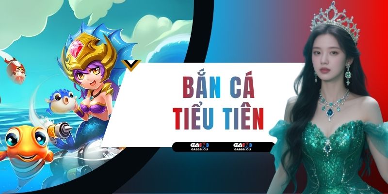 Bắn Cá Tiểu Tiên - Siêu Phẩm Game Săn Thưởng Đến 400 Xu